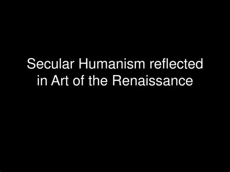 How Is the Humanism of the Renaissance Reflected in Art? An Insightful Analysis