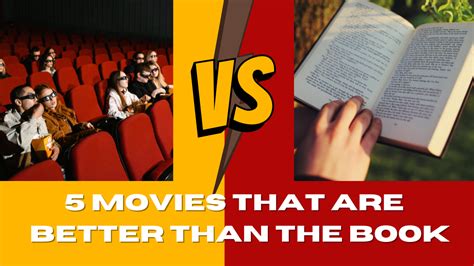 Reasons Why Movies Are Better Than Books: A Detailed Analysis